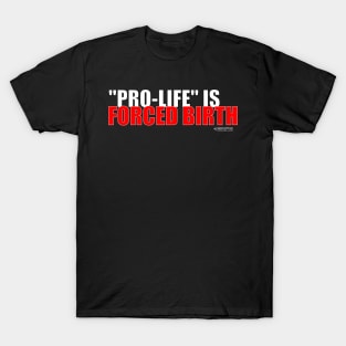 Pro-Life is Forced Birth (light) T-Shirt